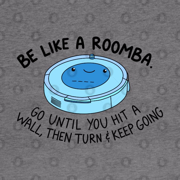 Be like a roomba (blue) by crankycranium